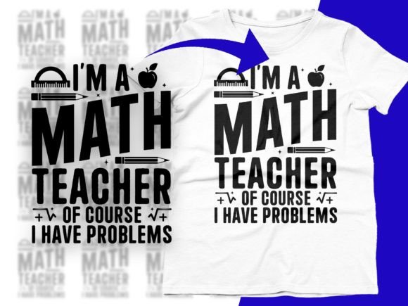 I’m a Math Teacher of Course I Have SVG Graphics for T-Shirt Designs
