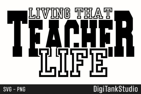 Living That Teacher Life SVG - PNG: Graphics for T-Shirt Designs
