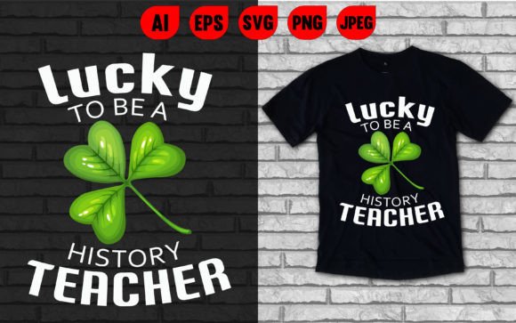 Lucky To Be A History Teacher T-shirt Graphics