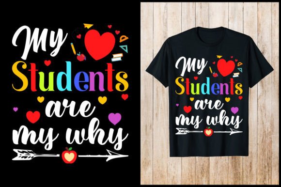 My Students Are Why Teacher T-Shirt Graphics
