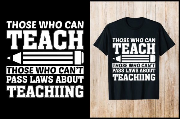 Those Who Can Teach Teacher T-Shirt Graphics